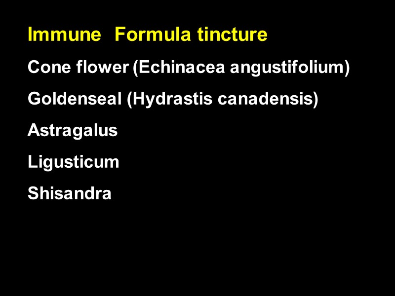 Immune  Formula tincture Cone flower (Echinacea angustifolium) Goldenseal (Hydrastis canadensis) Astragalus Ligusticum Shisandra